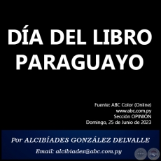 DA DEL LIBRO PARAGUAYO - Por ALCIBADES GONZLEZ DELVALLE - Domingo, 25 de Junio de 2023